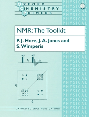 Nmr: The Toolkit - Hore, P J, and Jones, J A, and Wimperis, S