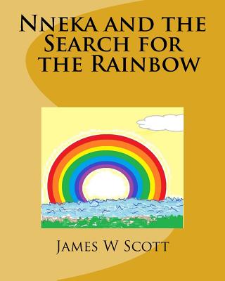 Nneka and the Search for the Rainbow - Scott, James W, Dr.