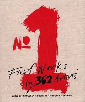 No. 1: First Works by 362 Artists - Richer, Francesca (Editor), and Rosenzweig, Matthew (Editor)