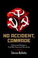 No Accident, Comrade: Chance and Design in Cold War American Narratives