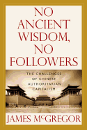 No Ancient Wisdom, No Followers: The Challenges of Chinese Authoritarian Capitalism