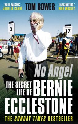 No Angel: The Secret Life of Bernie Ecclestone - Bower, Tom