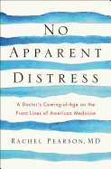 No Apparent Distress: A Doctor's Coming-Of-Age on the Front Lines of American Medicine