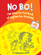 No B.O.!: The Head-To-Toe Book of Hygiene for Preteens