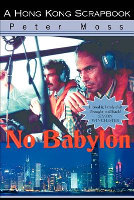 No Babylon: A Hong Kong Scrapbook - Moss, Peter, Professor