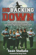 No Backing Down: The Story of the 1994 Salem High School Football Team - Stellato, Sean, and Stelatto, Sean