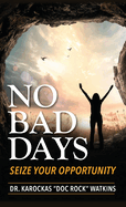 No Bad Days: Seize Your Opportunity