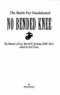 No Bended Knee: The Battle for Guadalcanal: The Memoir of Gen. Merrill B. Twining, USMC - Twining, Merrill B, and Carey, Neil (Editor)