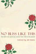 No Bliss Like This: Five Centuries of Love Poetry by Women