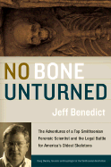 No Bone Unturned: The Adventures of the Smithsonian's Top Smithsonian Forensic Scientist and the Legal Battle for America's Oldest Skeletons - Benedict, Jeff