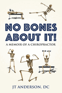 No Bones about It: A Memoir of a Chiropractor