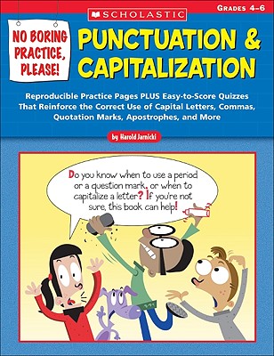No Boring Practice, Please! Punctuation & Capitalization: Reproducible Practice Pages Plus Easy-To-Score Quizzes That Reinforce the Correct Use of Capital Letters, Commas, Quotation Marks, Apostrophes, and More - Harold, Jarnicki, and Jarnicki, Harold