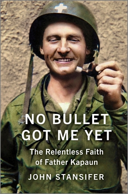 No Bullet Got Me Yet: The Relentless Faith of Father Kapaun - Stansifer, John
