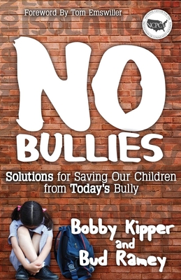 No Bullies: Solutions for Saving Our Children from Today's Bully - Kipper, Bobby, and Ramey, Bud, and Emswiller, Tom (Foreword by)