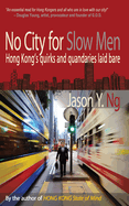 No City for Slow Men: Hong Kong's Quirks and Quandaries Laid Bare