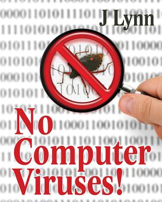 No Computer Viruses: N o Anti-virus Software Needed - Lynn, J