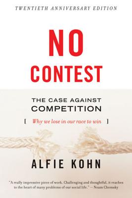No Contest: The Case Against Competition - Kohn, Alfie Etc