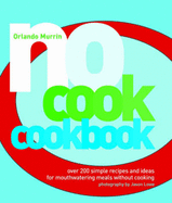No-cook Cookbook: Over 200 Simple Recipes and Ideas for Mouthwatering Meals without Cooking