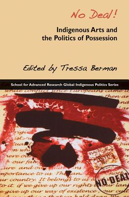 No Deal!: Indigenous Arts and the Politics of Possession - Berman, Tressa (Editor)