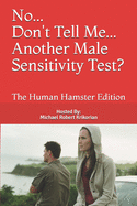 No... Don't Tell Me... Another Male Sensitivity Test?: The Human Hamster Edition