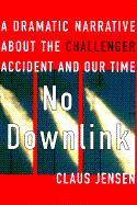No Downlink: A Dramatic Narrative about the Challenger Accident and Our Time - Jensen, Claus, and Haveland, Barbara (Translated by), and Javeland, Barbara (Translated by)