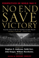 No End Save Victory: Perspectives on World War II - Various, and Cowley, Robert, Bar (Editor)