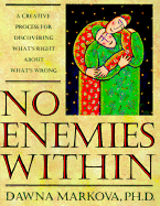 No Enemies Within: A Creative Process for Discovering What's Right about What's Wrong - Markova, Dawna, PhD