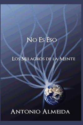 NO ES Eso: Los Milagros de La Mente - Eaton, Heather (Translated by), and Firpo, Ethan, and Almeida, Antonio