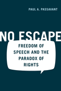 No Escape: Freedom of Speech and the Paradox of Rights