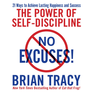 No Excuses!: The Power of Self-Discipline; 21 Ways to Achieve Lasting Happiness and Success