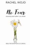 No Fear: Bible Reading Plan & Journal: Choosing Faith When I Am Afraid