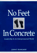 No Feet in Concrete: Leadership in an Entrepreneurial World - Boogaert, John F