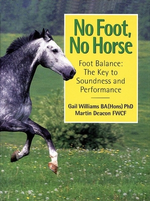 No Foot, No Horse: Foot Balance: The Key to Soundness and Performance - Williams, Gail, Ba, and Deacon, Martin