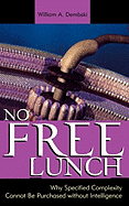No Free Lunch: Why Specified Complexity Cannot Be Purchased Without Intelligence
