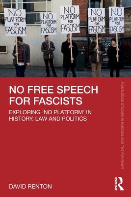 No Free Speech for Fascists: Exploring 'No Platform' in History, Law and Politics - Renton, David