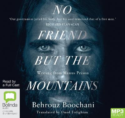 No Friend But the Mountains: Writing from Manus Prison - Boochani, Behrouz, and Full Cast (Read by), and Tofighian, Omid (Translated by)