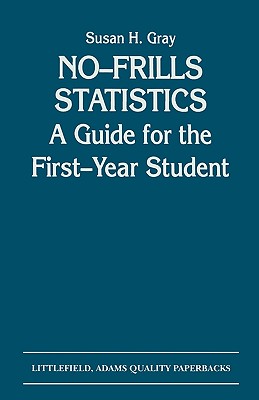 No-Frills Statistics: A Guide for the First-Year Student - Gray, Susan H