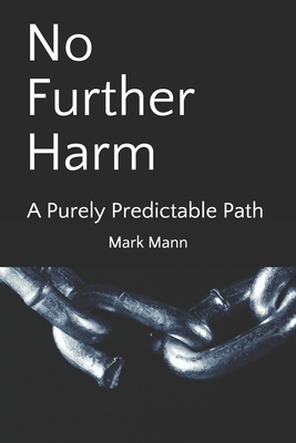 No Further Harm: A Purely Predictable Path - Mann, Mark (Marcus)