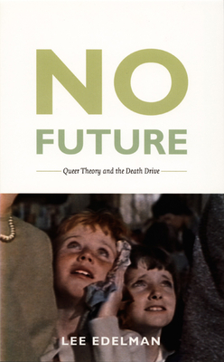 No Future: Queer Theory and the Death Drive - Edelman, Lee
