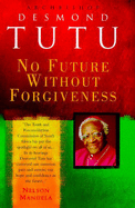 No Future without Forgiveness: A Personal Overview of South Africa's Truth and Reconciliation Commission - Tutu, Desmond, Archbishop