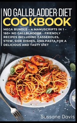 No Gallbladder Diet: MEGA BUNDLE - 4 Manuscripts in 1 - 160+ No Gallbladder - friendly recipes including casseroles, stew, side dishes, and pasta for a delicious and tasty diet - Publishing, Nomad