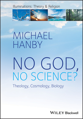 No God, No Science: Theology, Cosmology, Biology - Hanby, Michael