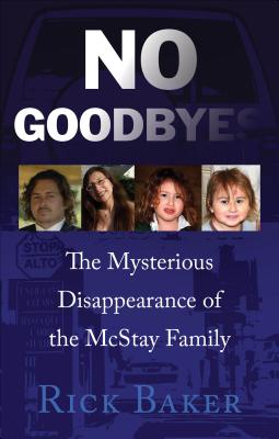 No Good-Byes: The Mysterious Disappearance of the McStay Family - Baker, Rick