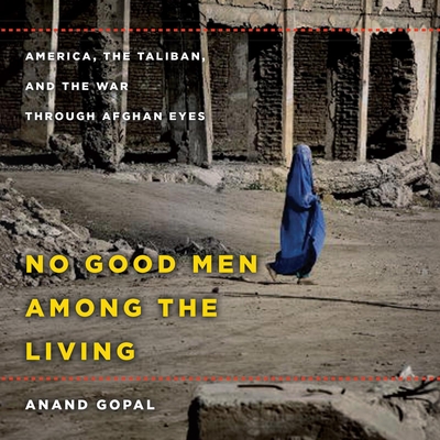 No Good Men Among the Living - Gopal, Anand, and Cohen, Assaf (Narrator)