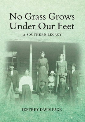 No Grass Grows Under Our Feet: A Southern Legacy - Page, Jeffrey Davis