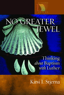 No Greater Jewel: Thinking about Baptism with Luther