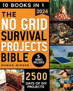 No Grid Survival Projects Bible: [10 Books in 1] The Definitive DIY Guide to Master the off-grid living, 2500 Days of Projects to Survive Recession, Crisis And For your Self-Reliance
