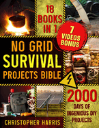 No Grid Survival Projects Bible: Brace for Imminent Grid Downfall with Advanced Self-Sufficiency Techniques Navigate Through 2000 Days of Independence Amidst Chaos with Proven DIY Tactics and Resilience Strategies