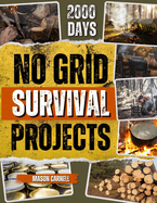 No Grid Survival Projects Bible: Crafting Ingenious DIY Projects Over 2000 Days
