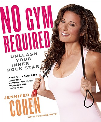 No Gym Required: Unleash Your Inner Rockstar - Cohen, Jennifer, and Boyd, Suzanne